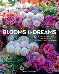 Free mobile pdf ebook downloads Blooms & Dreams: Cultivating Wellness, Generosity & a Connection to the Land in English