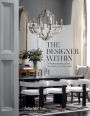 The Designer Within: A Professional Guide to a Well-Styled Home