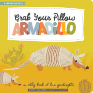 Title: Grab Your Pillow, Armadillo: A Silly Book of Fun Goodnights, Author: Haily Meyers