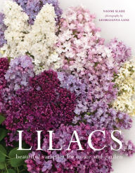 Title: Lilacs: Beautiful Varieties for Home and Garden, Author: Naomi Slade