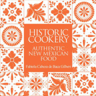 Title: Historic Cookery: Authentic New Mexican Food, Author: Fabiola Cabeza de Baca Gilbert