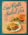 Alternative view 1 of Egg Rolls & Sweet Tea: Asian Inspired, Southern Style