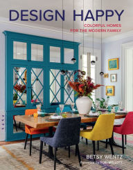 Title: Design Happy: Colorful Homes for the Modern Family, Author: Betsy Wentz