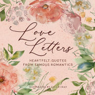 Pdf ebooks download Love Letters: Heartfelt Quotes from Famous Romantics 9781423661566 by Sarah Cray, Sarah Cray FB2 iBook (English Edition)