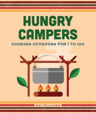 Title: Hungry Campers, new edition: Cooking Outdoors for 1 to 100, Author: Zac Williams
