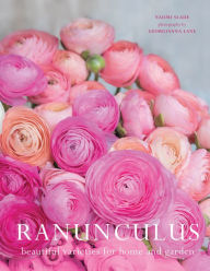 Title: Ranunculus: Beautiful Varieties for Home and Garden, Author: Naomi Slade