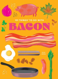 Title: 101 Things to Do With Bacon, new edition, Author: Eliza Cross