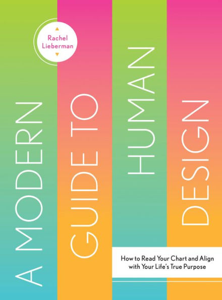 A Modern Guide to Human Design: How to Read Your Chart and Align With Your Life's True Purpose