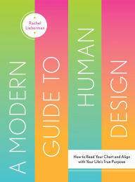 Books downloader from google A Modern Guide to Human Design: How to Read Your Chart and Align With Your Life's True Purpose (English literature) PDB