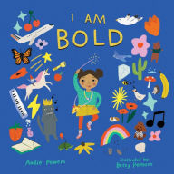 Title: I Am Bold: For Every Kid Who's Told They're Just Too Much, Author: Andie Powers