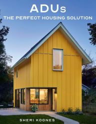 Title: ADUs: The Perfect Housing Solution, Author: Sheri Koones