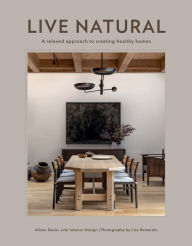 Download epub books android Live Natural: A Relaxed Approach to Creating Healthy Homes FB2 ePub iBook (English literature) by Alison Davin, Lisa Romerein