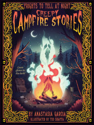 Title: Creepy Campfire Stories: Frights to Tell at Night, Author: Anastasia Garcia