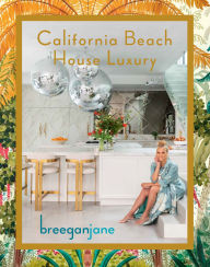 Title: California Beach House Luxury, Author: Breegan Jane