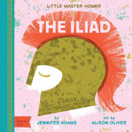 Title: The Iliad: A BabyLit® Greek Mythology Primer, Author: Jennifer Adams