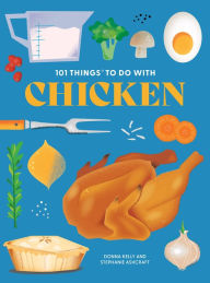 Title: 101 Things to Do With Chicken, new edition, Author: Donna Kelly