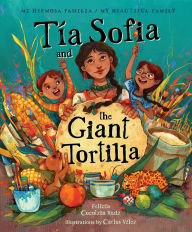 Title: Tia Sofia and the Giant Tortilla, Author: Felicia Cocotzin Ruiz