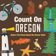 Title: Count On Oregon: Baby's First Book About the Beaver State, Author: Nicole LaRue