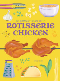 Title: 101 Things to Do With Rotisserie Chicken, new edition, Author: Madge Baird