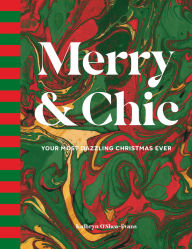Rapidshare kindle book downloads Merry & Chic: Your Most Dazzling Christmas Ever 9781423668480 MOBI PDB CHM by Kathryn O'Shea-Evans