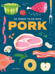 Title: 101 Things to Do With Pork, Author: Eliza Cross