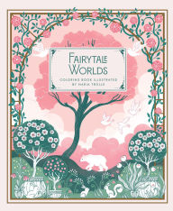 Title: Fairytale Worlds: Coloring Book, Author: Maria Trolle