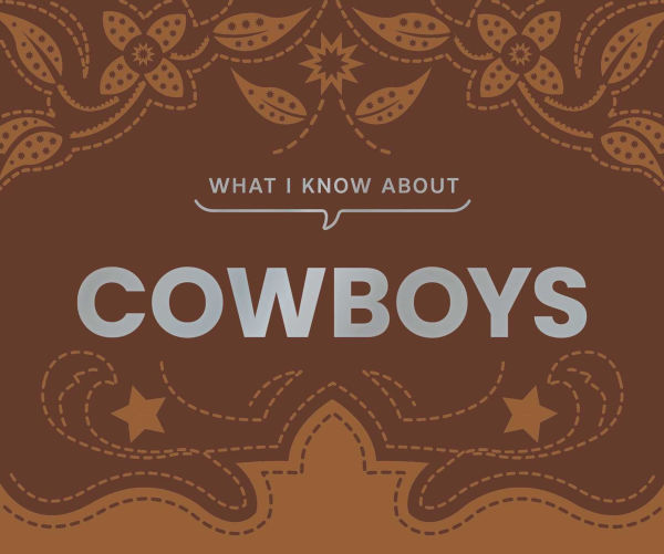 What I Know About Cowboys