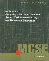 Title: 70-297: MCSE Guide to Designing a Microsoft Windows Server 2003 Active Directory and Network Infrastructure / Edition 1, Author: Jay Adamson