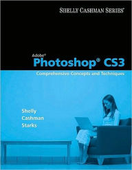 Title: Adobe Photoshop CS3: Comprehensive Concepts and Techniques / Edition 1, Author: Gary B. Shelly