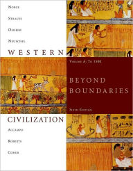 Title: Western Civilization: Beyond Boundaries, Volume A: To 1500 / Edition 6, Author: Thomas F. X. Noble