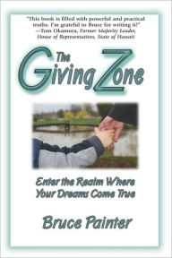 Title: The Giving Zone (Enter The Realm Where Your Dreams Come True), Author: Bruce Painter