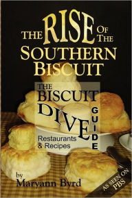Title: The Rise of the Southern Biscuit the Biscuit Dive Guide, Author: Maryann Byrd