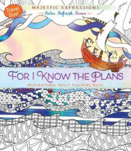 Title: For I Know the Plans: Inspirational Adult Coloring Book (Travel Size!), Author: Majestic Expressions