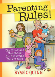 Title: Parenting Rules!: The Hilarious Handbook for Surviving Parenthood, Author: Ryan O'Quinn