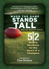 Title: When the Game Stands Tall Movie Devotional: 52 Weekly Devotions for the Heart of a Champion, Author: BroadStreet Publishing Group LLC