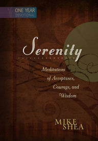 Title: Serenity: Meditations of Acceptance, Courage, and Wisdom (365 Daily Devotions), Author: Mike Shea