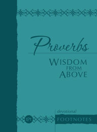 Title: Proverbs Wisdom from Above: Devotional Footnotes, Author: Brian Simmons