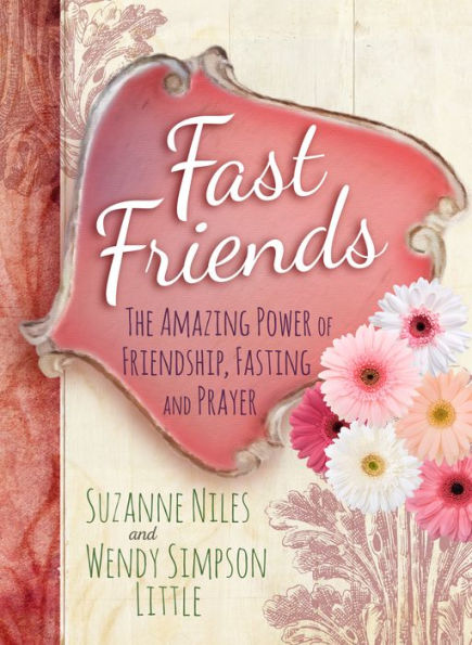 Fast Friends: The Amazing Power of Friendship, Fasting, and Prayer