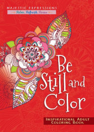 Title: Be Still and Color: Inspirational Adult Coloring Book, Author: Majestic Expressions