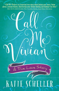 Title: Call Me Vivian: A True Love Story, Author: Katie Scheller