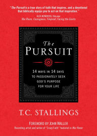 Title: The Pursuit: 14 Ways in 14 Days to Passionately Seek God's Purpose for Your Life, Author: T.C. Stallings