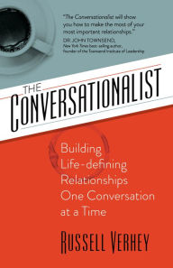 Title: The Conversationalist: Building Life-defining Relationships One Conversation at a Time, Author: Russell Verhey