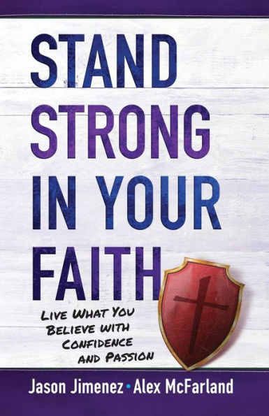 Stand Strong Your Faith: Live What You Believe with Confidence and Passion