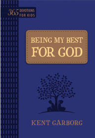 Title: Being My Best for God: 365 Devotions for Kids, Author: Kent Garborg