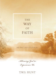 Title: The Way of Faith: Allowing God to Experience Us, Author: T.W.S. Hunt