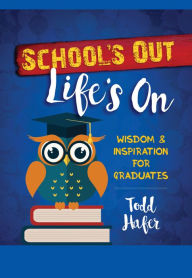 Title: School's Out Life's On: Wisdom & Inspiration for Graduates, Author: Todd Hafer