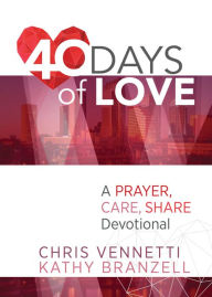 Title: 40 Days of Love: A Prayer, Care, Share Devotional, Author: Chris Vennetti