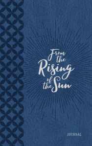 Title: From the Rising of the Sun: Devotions of Praise and Thanksgiving: A Morning & Evening Devotional, Author: BroadStreet Publishing Group LLC