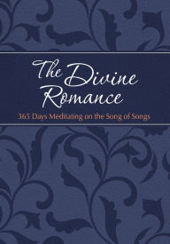 Title: The Divine Romance: 365 Days Meditating on the Song of Songs, Author: Brian Simmons