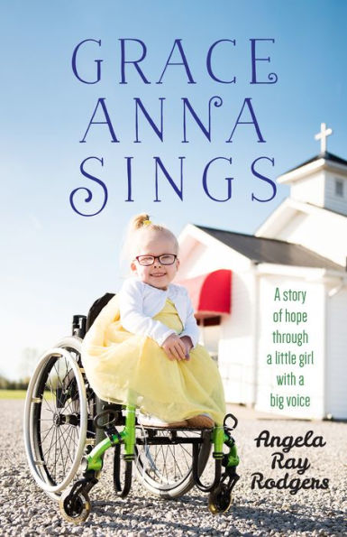 Grace Anna Sings: A Story of Hope through a Little Girl with a Big Voice